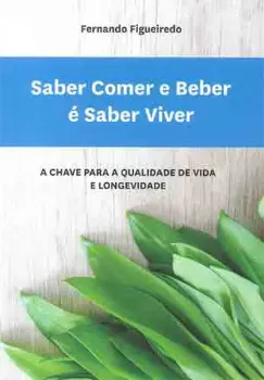 Picture of Book Saber Comer e Beber é Saber Viver: A Chave para a Qualidade de Vida e Longevidade