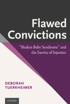 Picture of Book Flawed Convictions: "Shaken Baby Syndrome" and the Inertia of Injustice