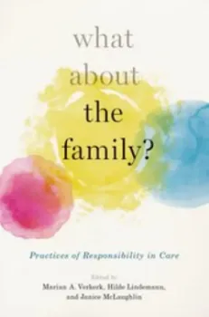 Picture of Book What About the Family? Practices of Responsibility in Care