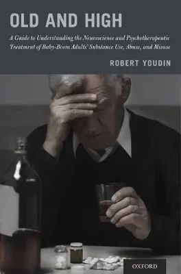 Picture of Book Old and High: A Guide to Understanding the Neuroscience and Psychotherapeutic Treatment of Baby-Boom Adults' Substance Use, Abuse and Misuse