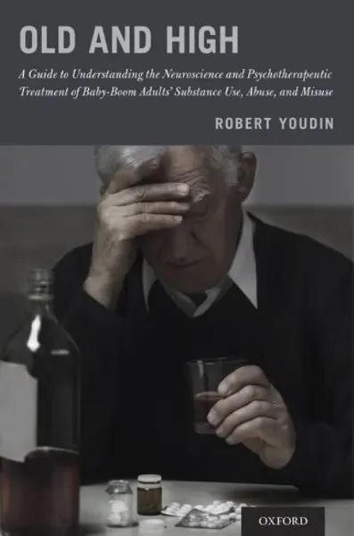 Imagem de Old and High: A Guide to Understanding the Neuroscience and Psychotherapeutic Treatment of Baby-Boom Adults' Substance Use, Abuse and Misuse