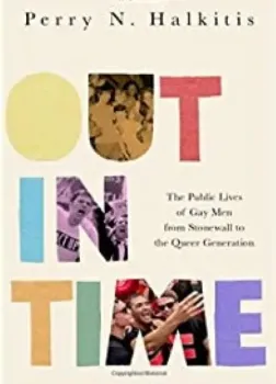 Picture of Book Out in Time: The Public Lives of Gay Men from Stonewall to the Queer Generation