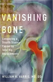 Picture of Book Vanishing Bone: Conquering a Stealth Disease Caused by Total Hip Replacements