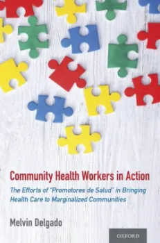Picture of Book Community Health Workers in Action: The Efforts of "Promotores de Salud" in Bringing Health Care to Marginalized Communities