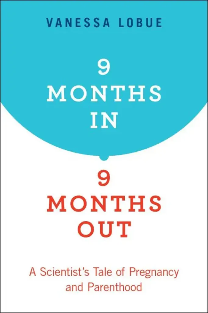 Imagem de 9 Months In, 9 Months Out: A Scientist's Tale of Pregnancy and Parenthood
