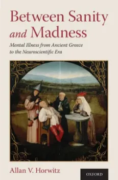 Picture of Book Between Sanity and Madness: Mental Illness from Ancient Greece to the Neuroscientific Era