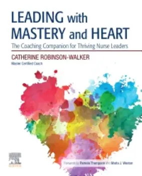 Picture of Book Leading with Mastery and Heart: The Coaching Companion for Thriving Nurse Leaders