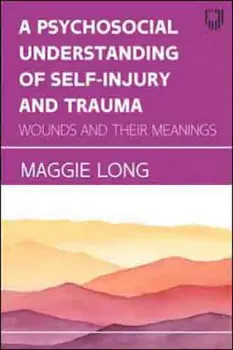 Picture of Book A Psychosocial Understanding of Self-injury and Trauma: Wounds and their Meanings