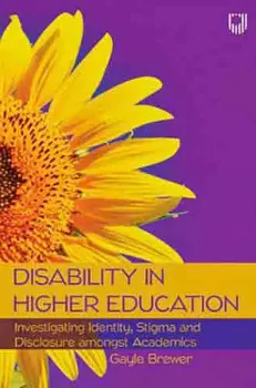 Imagem de Disability in Higher Education: Investigating Identity, Stigma and Disclosure Amongst Disabled Academics