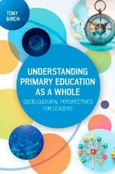 Picture of Book Understanding Primary Education as a Whole: Socio-Cultural Perspectives for Leaders