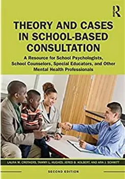 Picture of Book Theory and Cases in School-Based Consultation: A Resource for School Psychologists, School Counselors, Special Educators, and Other Mental Health Professionals