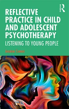 Picture of Book Reflective Practice in Child and Adolescent Psychotherapy: Listening to Young People