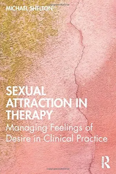 Imagem de Sexual Attraction in Therapy: Managing Feelings of Desire in Clinical Practice