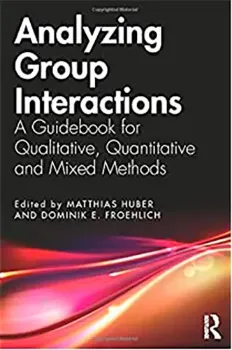 Picture of Book Analyzing Group Interactions: A Guidebook for Qualitative, Quantitative and Mixed Methods