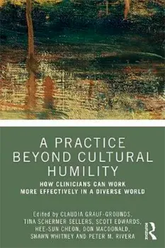 Picture of Book A Practice Beyond Cultural Humility: How Clinicians Can Work More Effectively in a Diverse World