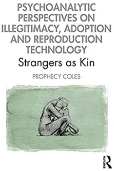 Imagem de Psychoanalytic Perspectives on Illegitimacy, Adoption and Reproduction Technology: Strangers as Kin