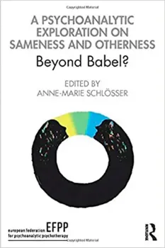 Picture of Book A Psychoanalytic Exploration on Sameness and Otherness: Beyond Babel?