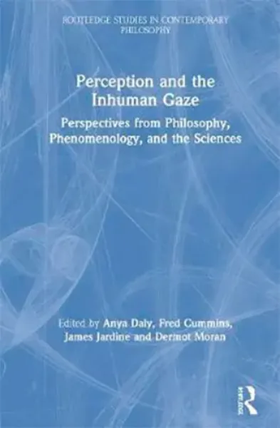 Imagem de Perception and the Inhuman Gaze: Perspectives from Philosophy, Phenomenology, and the Sciences
