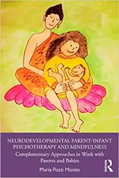 Picture of Book Neurodevelopmental Parent-Infant Psychotherapy and Mindfulness: Complementary Approaches in Work with Parents and Babies