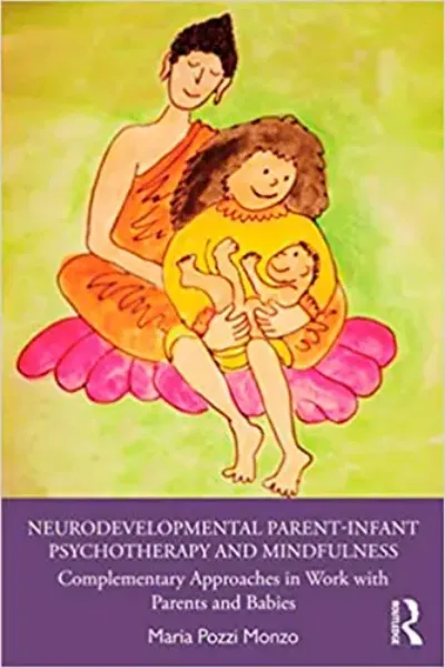 Imagem de Neurodevelopmental Parent-Infant Psychotherapy and Mindfulness: Complementary Approaches in Work with Parents and Babies