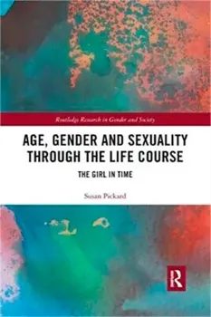 Picture of Book Age, Gender and Sexuality through the Life Course: The Girl in Time
