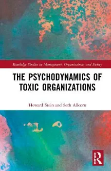 Picture of Book The Psychodynamics of Toxic Organizations: Applied Poems, Stories and Analysis