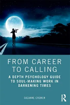 Picture of Book From Career to Calling: A Depth Psychology Guide to Soul-Making Work in Darkening Times