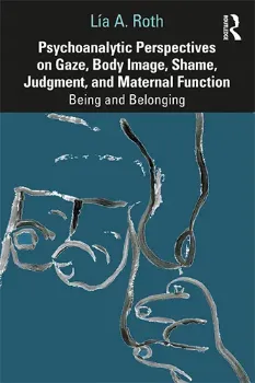 Imagem de Psychoanalytic Perspectives on Gaze, Body Image, Shame, Judgment and Maternal Function: Being and Belonging