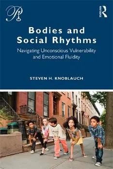 Picture of Book Bodies and Social Rhythms: Navigating Unconscious Vulnerability and Emotional Fluidity