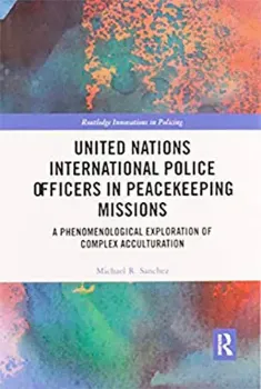 Picture of Book United Nations International Police Officers in Peacekeeping Mission: A Phenomenological Exploration of Complex Acculturations