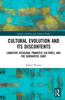 Picture of Book Cultural Evolution and its Discontents: Cognitive Overload, Parasitic Cultures, and the Humanistic Cure