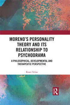 Picture of Book Moreno's Personality Theory and its Relationship to Psychodrama: A Philosophical, Developmental and Therapeutic Perspective