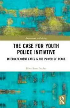 Picture of Book The Case for Youth Police Initiative: Interdependent Fates & the Power of Peace