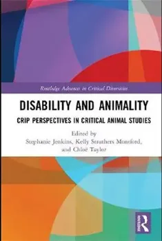 Picture of Book Disability and Animality: Crip Perspectives in Critical Animal Studies