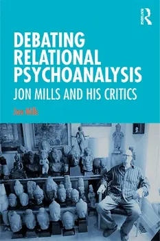 Picture of Book Debating Relational Psychoanalysis: Jon Mills and his Critics