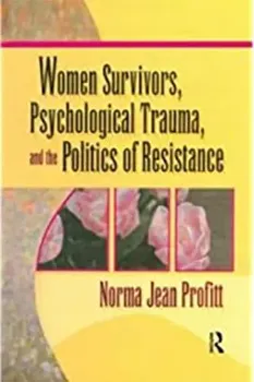 Picture of Book Women Survivors, Psychological Trauma, and the Politics of Resistance