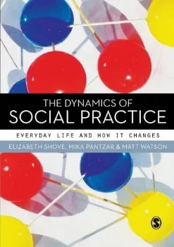 Imagem de The Dynamics of Social Practice: Everyday Life and How it Changes
