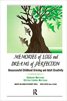 Picture of Book Memories of Loss and Dreams of Perfection: Unsuccessful Childhood Grieving and Adult Creativity