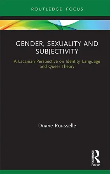 Imagem de Gender, Sexuality and Subjectivity: A Lacanian Perspective on Identity, Language and Queer Theory