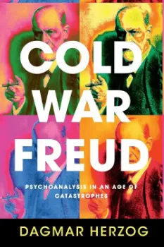 Imagem de Cold War Freud: Psychoanalysis in an Age of Catastrophes