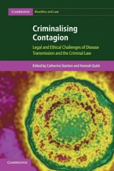 Picture of Book Criminalising Contagion: Legal and Ethical Challenges of Disease Transmission and the Criminal Law