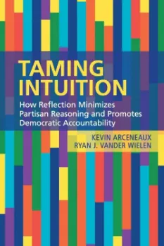 Imagem de Taming Intuition: How Reflection Minimizes Partisan Reasoning and Promotes Democratic Accountability