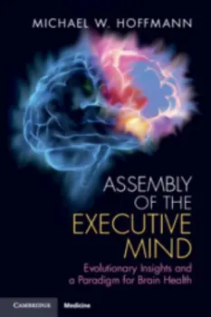 Picture of Book Assembly of the Executive Mind: Evolutionary Insights and a Paradigm for Brain Health
