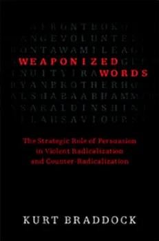 Picture of Book Weaponized Words: The Strategic Role of Persuasion in Violent Radicalization and Counter-Radicalization