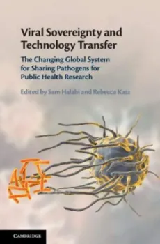 Picture of Book Viral Sovereignty and Technology Transfer: The Changing Global System for Sharing Pathogens for Public Health Research