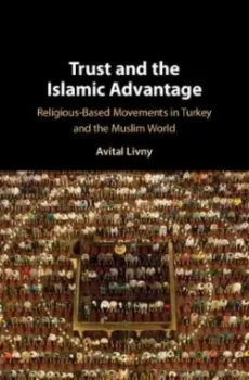 Picture of Book Trust and the Islamic Advantage: Religious-Based Movements in Turkey and the Muslim World