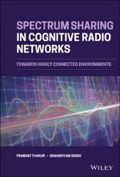 Picture of Book Spectrum Sharing in Cognitive Radio Networks: Towards Highly Connected Environments