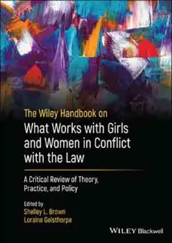Imagem de The Wiley Handbook on What Works with Girls and Women in Conflict with the Law: A Critical Review of Theory, Practice, and Policy