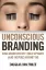 Imagem de Unconscious Branding: How Neuroscience Can Empower