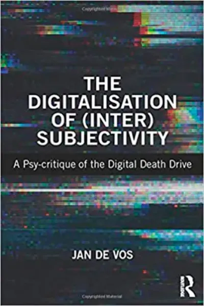 Imagem de The Digitalisation of (Inter)Subjectivity: A Psy-Critique of the Digital Death Drive